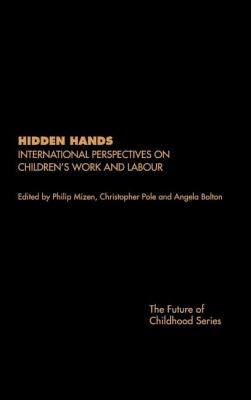 Hidden Hands: International Perspectives on Children's Work and Labour by Bolton, Angela