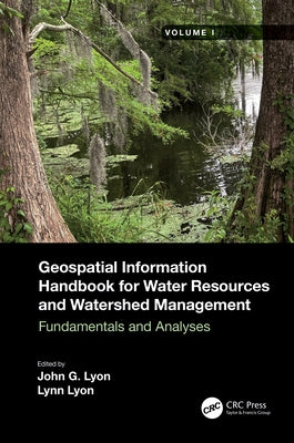 Geospatial Information Handbook for Water Resources and Watershed Management, Volume I: Fundamentals and Analyses by Lyon, John G.