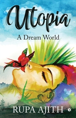 Utopia: A Dream World by Rupa Ajith