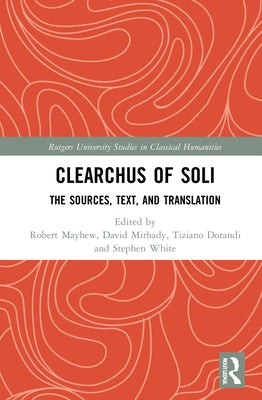 Clearchus of Soli: Text, Translation, and Discussion by Mayhew, Robert