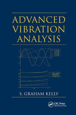 Advanced Vibration Analysis by Kelly, S. Graham