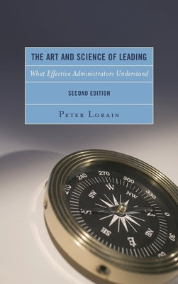 Art and Science of Leading: What Effective Administrators Understand by Lorain, Peter