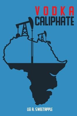 Vodka Caliphate by Sweetapple, Lee A.