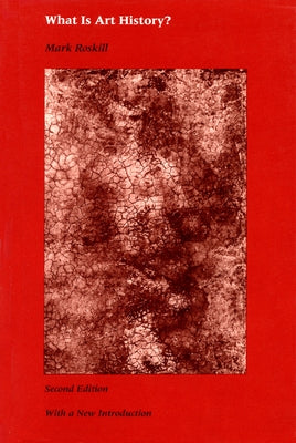 What Is Art History?, Second Edition by Roskill, Mark