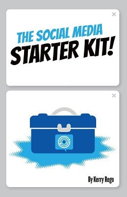 The Social Media Starter Kit by Rego, Kerry