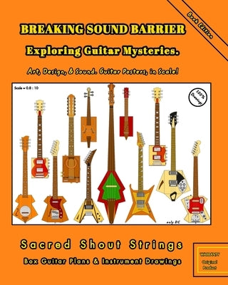 BREAKING SOUND BARRIER. Exploring Guitar Mysteries. Art, Design, and Sound. Guitar Posters, in Scale!: Sacred Shout Strings Collection. Box Guitar Pla by DC, Only