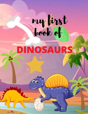 My first book of Dinosaurs: Great dinosaurs and more animals Gift for Boys & Girls, pre schoolers 36 pages to color by Vann, Alejandro