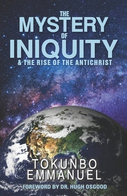 The Mystery of Iniquity & The Rise of The Antichrist by Emmanuel, Tokunbo