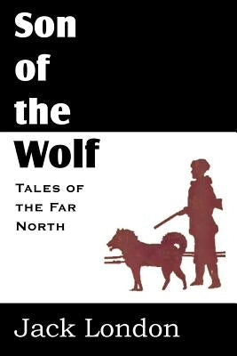 The Son of the Wolf by London, Jack