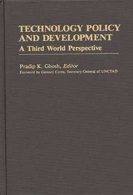 Technology Policy and Development: A Third World Perspective by Ghosh, Pradip K.