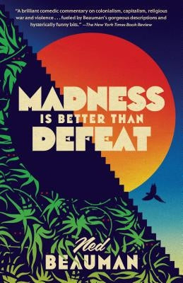 Madness Is Better Than Defeat by Beauman, Ned