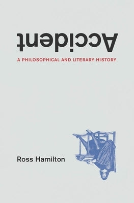 Accident: A Philosophical and Literary History by Hamilton, Ross