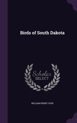 Birds of South Dakota by Over, William Henry