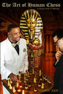 The Art of Human Chess: A Study Guide to Winning by Ken, Pimpin'