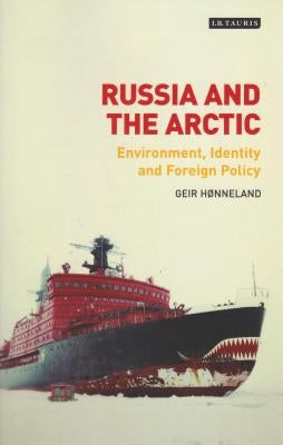 Russia and the Arctic: Environment, Identity and Foreign Policy by H?nneland, Geir