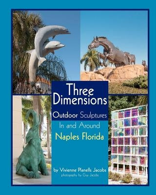 Three Dimensions Outdoor Sculpture In And Around Naples Florida by Jacobs, Guy
