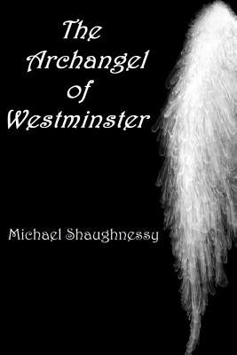 The Archangel of Westminster by Shaughnessy, Michael