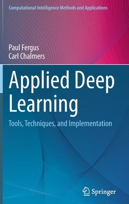 Applied Deep Learning: Tools, Techniques, and Implementation by Fergus, Paul