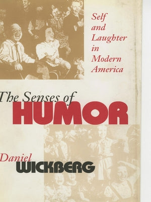 The Senses of Humor: Self and Laughter in Modern America by Wickberg, Daniel