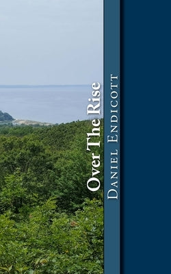 Over The Rise by Endicott, Daniel F. L.