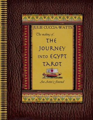The Making of...Journey into Egypt Tarot by Cuccia-Watts, Julie