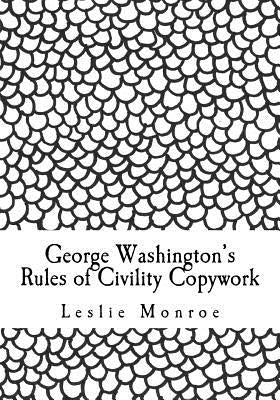 George Washington's Rules of Civility Copywork Vol 2: 55 rules for penmanship practice and character development by Monroe, Leslie