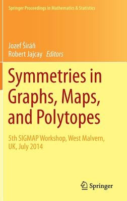 Symmetries in Graphs, Maps, and Polytopes: 5th Sigmap Workshop, West Malvern, Uk, July 2014 by Siráň, Jozef