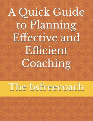 A Quick Guide to Planning Effective and Efficient Coaching by Bsfreecoach, The