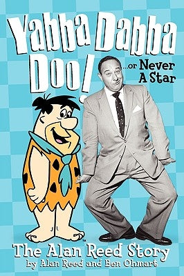 Yabba Dabba Doo! the Alan Reed Story by Reed, Alan
