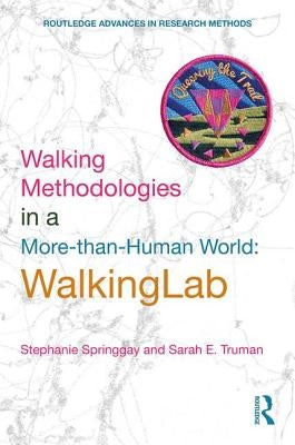 Walking Methodologies in a More-Than-Human World: Walkinglab by Springgay, Stephanie
