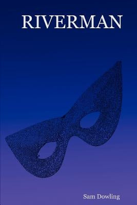 Riverman by Dowling, Sam