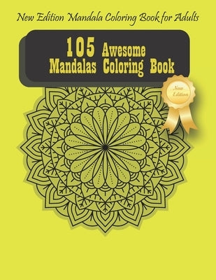 105 Awesome Mandalas Coloring Book: New Edition Mandala Coloring Book for Adults, 105 Pages: 8,5 x 11 inches by Yogamanda