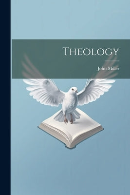 Theology by Miller, John