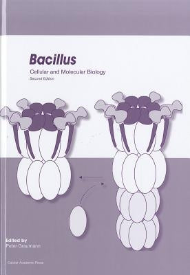 Bacillus: Cellular and Molecular Biology (Second edition) by Graumann, Peter