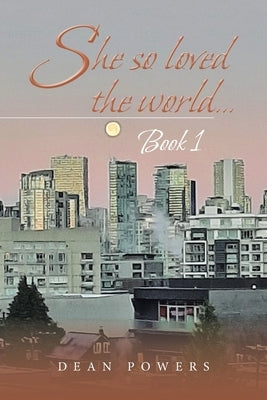 She so Loved the World...: Book 1 by Powers, Dean