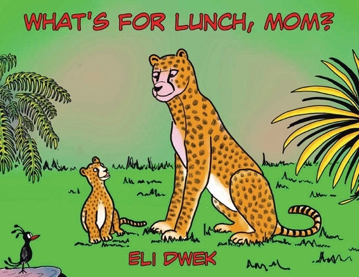 What's For Lunch, Mom? by Dwek, Eli