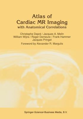 Atlas of Cardiac MR Imaging with Anatomical Correlations by Depré, C.