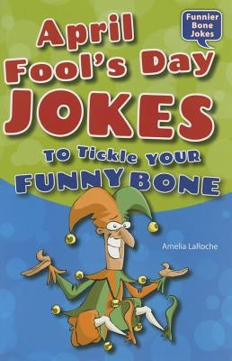 April Fool's Day Jokes to Tickle Your Funny Bone by Laroche, Amelia
