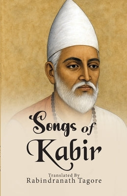 Songs of Kabir by Tagore, Rabindranath