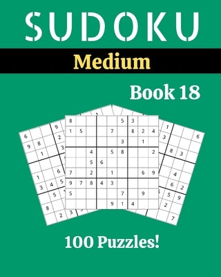 Sudoku Medium Book 18: 100 Sudoku for Adults - Large Print - Medium Difficulty - Solutions at the End - 8'' x 10'' by Picard, Stella
