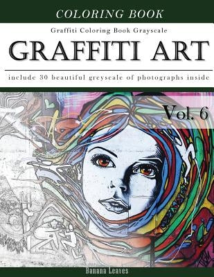 Graffiti Art-Art Therapy Coloring Book Greyscale: Creativity and Mindfulness Sketch Greyscale Coloring Book for Adults and Grown ups by Leaves, Banana