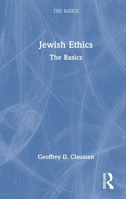 Jewish Ethics: The Basics by Claussen, Geoffrey D.