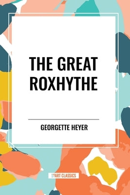 The Great Roxhythe by Heyer, Georgette