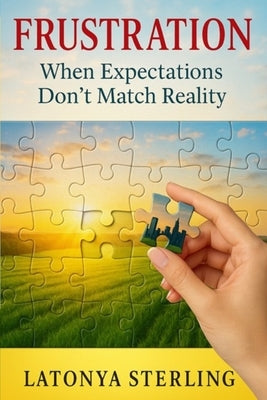 Frustration: When Expectations Don't Match Reality by Sterling, Latonya Lsimmons
