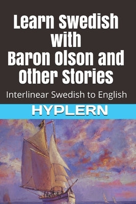 Learn Swedish with Baron Olson and Other Stories: Interlinear Swedish to English by Hyplern, Bermuda Word