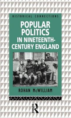 Popular Politics in Nineteenth Century England by McWilliam, Rohan