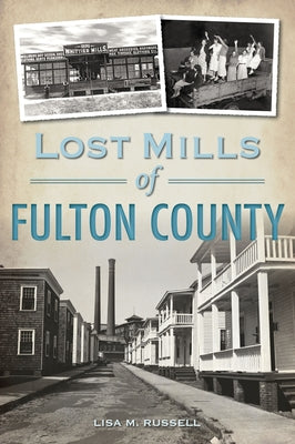 Lost Mills of Fulton County by Russell, Lisa M.
