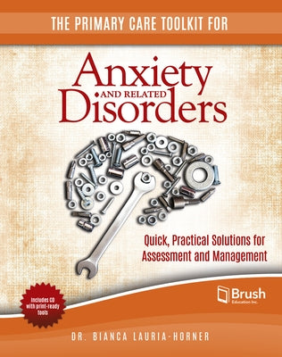 The Primary Care Toolkit for Anxiety and Related Disorders: Quick, Practical Solutions for Assessment and Management by Lauria-Horner