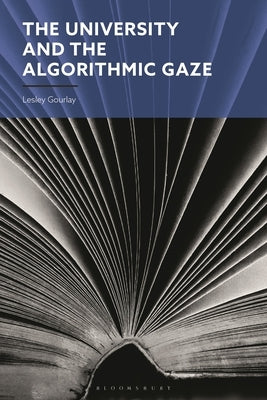 The University and the Algorithmic Gaze by Gourlay, Lesley