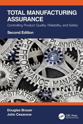 Total Manufacturing Assurance: Controlling Product Quality, Reliability, and Safety by Brauer, Douglas